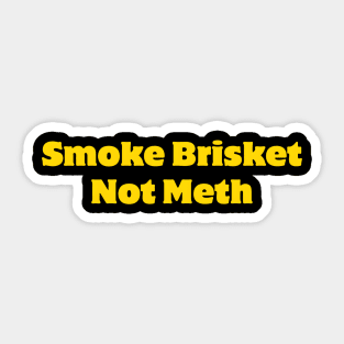 Smoke Brisket Not Meth Sticker